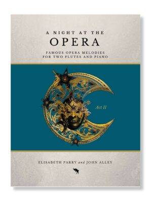 A Night at the Opera Act 2. Opera melodies arranged for two flutes and piano by Elisabeth Parry and John Alley. Intermediate flute duets. Short concert and encore pieces for flute.