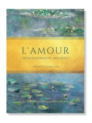 L'Amour, French Romantic Melodies for Flute and Piano. Arranged by Elisabeth Parry and John Alley. Short concert and encore pieces for flute.