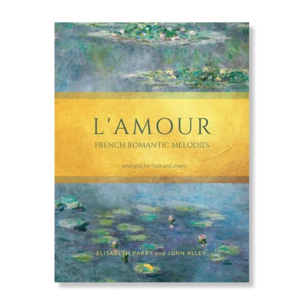 L'Amour, French Romantic Melodies for Flute and Piano. Arranged by Elisabeth Parry and John Alley. Short concert and encore pieces for flute.