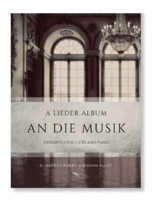 An die Musik, a collection of lieder arranged for flute and piano by Elisabeth Parry and John Alley. Includes music by by Schubert, Schumann, Strauss, Wolf, Clara Schumann, Fanny Mendelssohn.