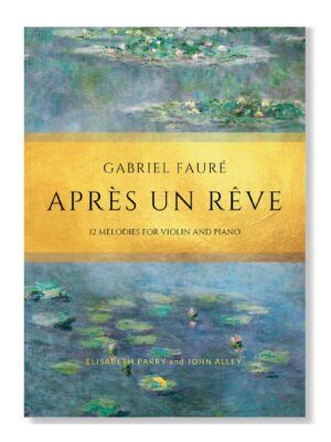 Faure Apres un reve. 12 Faure songs arranged for violin and piano by Elisabeth Parry and John Alley. Intermediate concert pieces for violin.