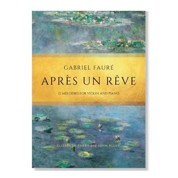 Faure Apres un reve. 12 Faure songs arranged for violin and piano by Elisabeth Parry and John Alley. Intermediate concert pieces for violin.